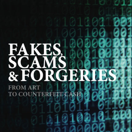 Fakes, Scams & Forgeries: From Art to Counterfeit Cash