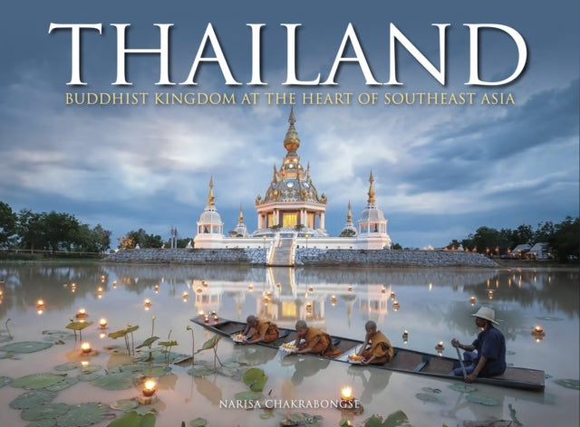 Thailand: Buddhist Kingdom at the Heart of South East Asia