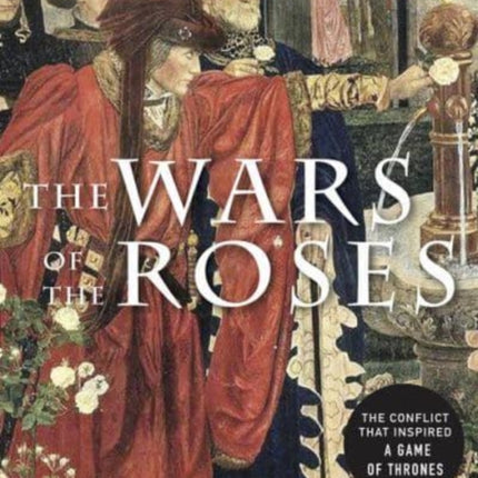 The Wars of the Roses: The conflict that inspired Game of Thrones