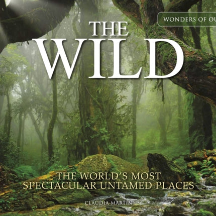 The Wild: The World's Most Spectacular Untamed Places