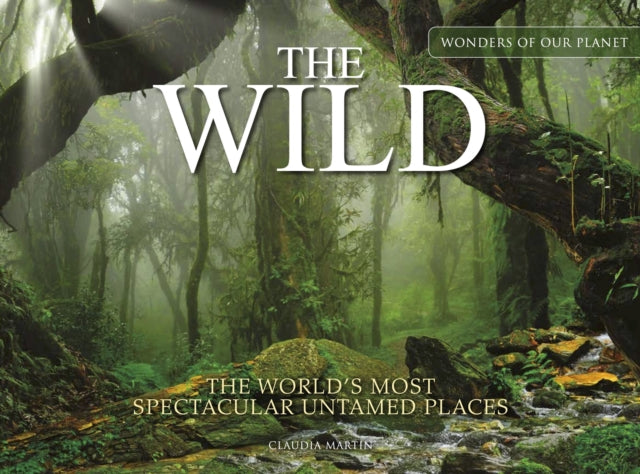 The Wild: The World's Most Spectacular Untamed Places