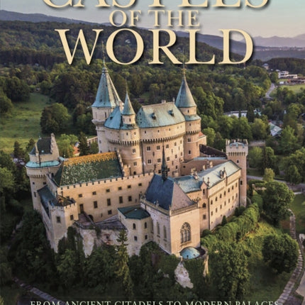 Castles of the World: From Ancient Citadels to Modern Palaces