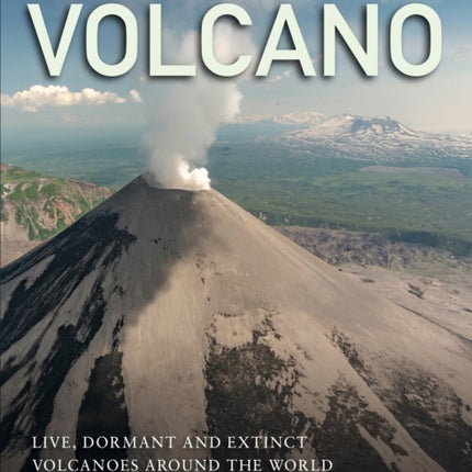 Volcano: Live, Dormant and Extinct Volcanoes around the World