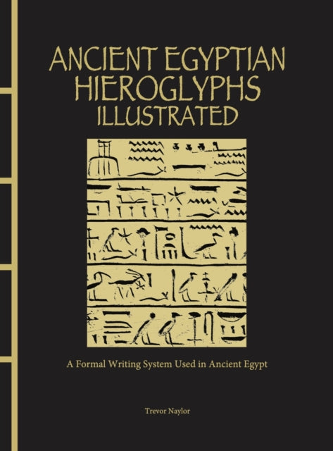 Ancient Egyptian Hieroglyphs Illustrated: A Formal Writing System Used in Ancient Egypt