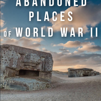 Abandoned Places of World War II