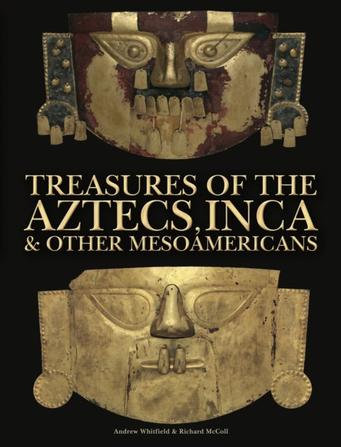 Treasures of the Aztecs Inca  Other Mesoamericans