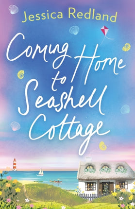 Coming Home To Seashell Cottage: An unforgettable, emotional novel of family and friendship from Jessica Redland