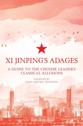 Xi Jinping's Adages: A Guide to the Chinese Leader's Classical Allusions