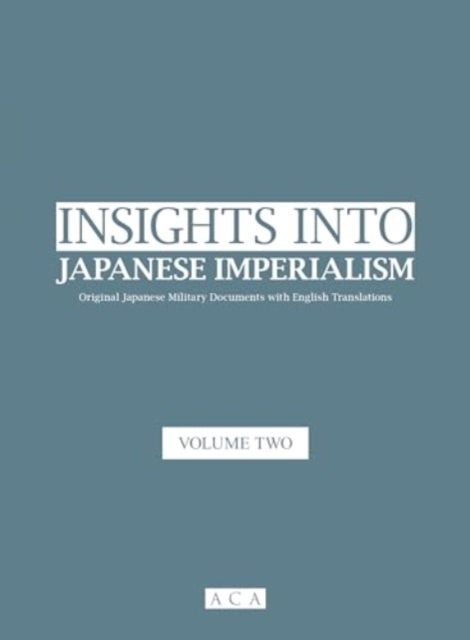 Insights into Japanese Imperialism (Volume 2): Original Japanese military documents with English translations