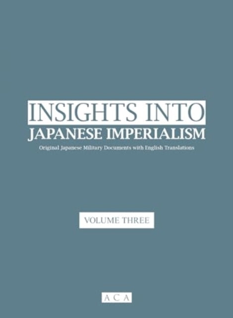 Insights into Japanese Imperialism (Volume 3): Original Japanese military documents with English translations