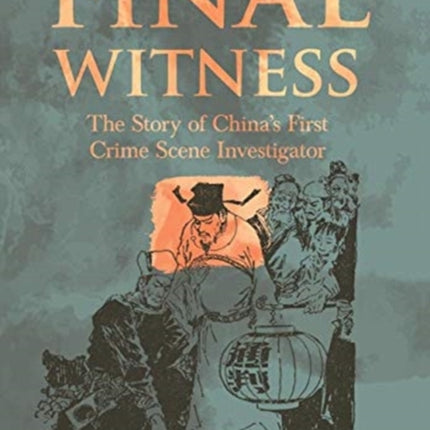 Final Witness: The Story of Song Ci China’s First Crime Scene Investigator