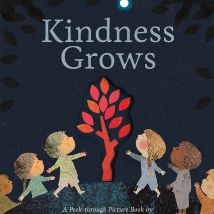 Kindness Grows: A Peek-through Picture Book by Britta Teckentrup