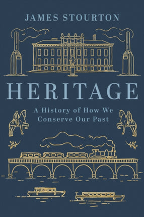 Heritage: A History of How We Conserve Our Past