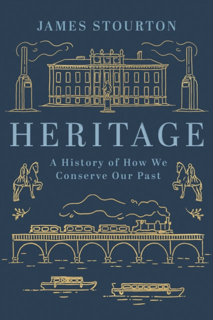 Heritage: A History of How We Conserve Our Past