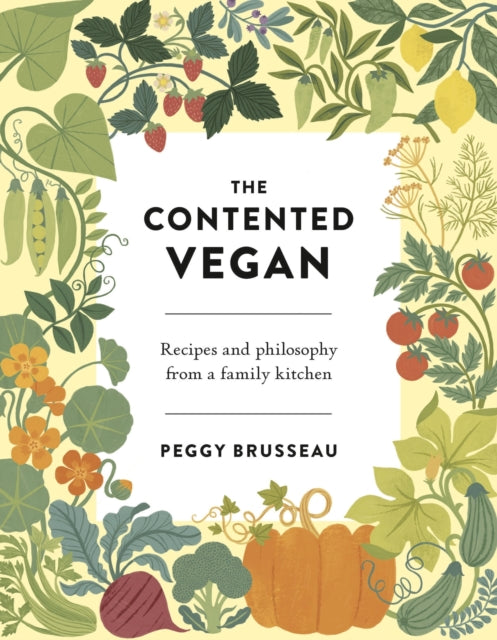 The Contented Vegan: Recipes and Philosophy from a Family Kitchen