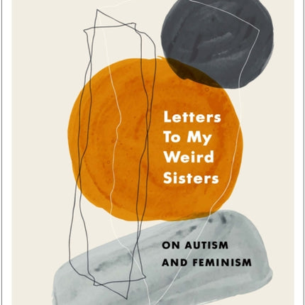 Letters To My Weird Sisters: On Autism and Feminism