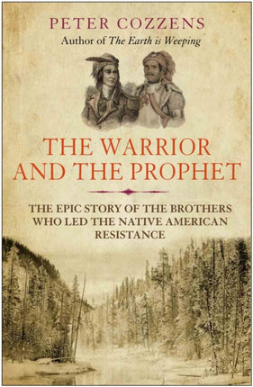 The Warrior and the Prophet: The Epic Story of the Brothers Who Led the Native American Resistance