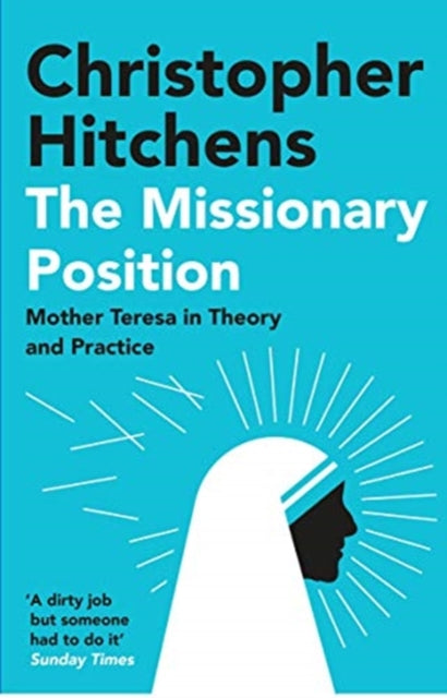 The Missionary Position: Mother Teresa in Theory and Practice