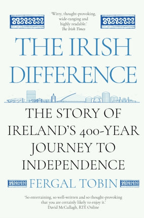 The Irish Difference: The Story of Ireland's 400-Year Journey to Independence