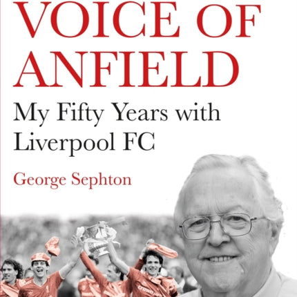 The Voice of Anfield: My Fifty Years with Liverpool FC