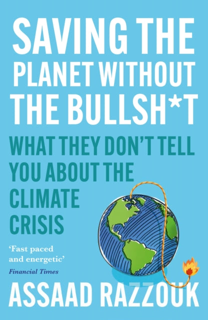 Saving the Planet Without the Bullsh*t: What They Don’t Tell You About the Climate Crisis