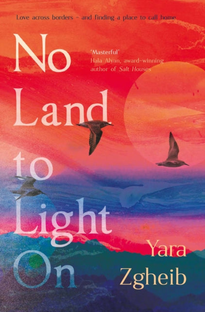 No Land to Light On: Longlisted for the 2022 Swansea University Dylan Thomas Prize