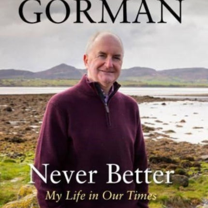 Never Better: My Life in Our Times