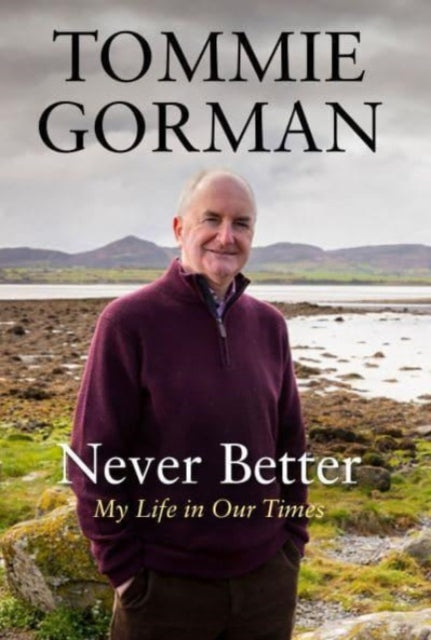 Never Better: My Life in Our Times