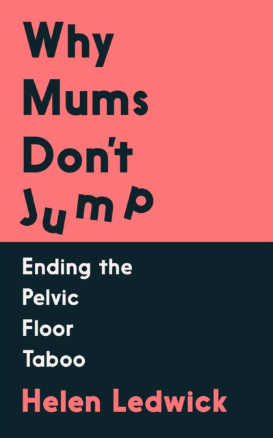 Why Mums Don't Jump: Ending the Pelvic Floor Taboo