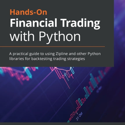 Hands-On Financial Trading with Python: A practical guide to using Zipline and other Python libraries for backtesting trading strategies
