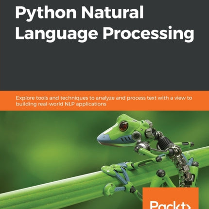 Hands-On Python Natural Language Processing: Explore tools and techniques to analyze and process text with a view to building real-world NLP applications