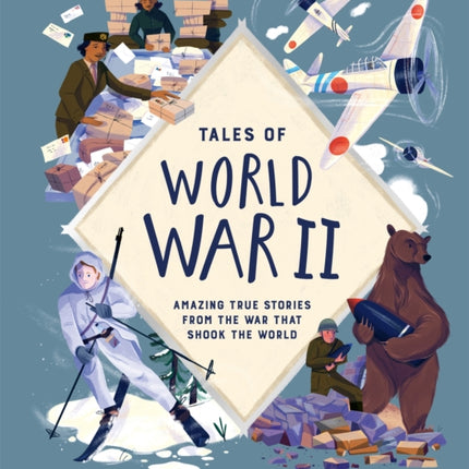 Tales of World War II: Amazing True Stories from the War that Shook the World