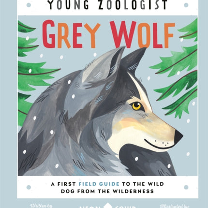 Grey Wolf (Young Zoologist): A First Field Guide to the Wild Dog from the Wilderness