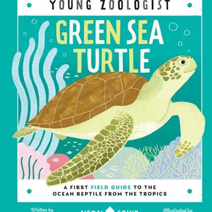 Green Sea Turtle (Young Zoologist): A First Field Guide to the Ocean Reptile from the Tropics