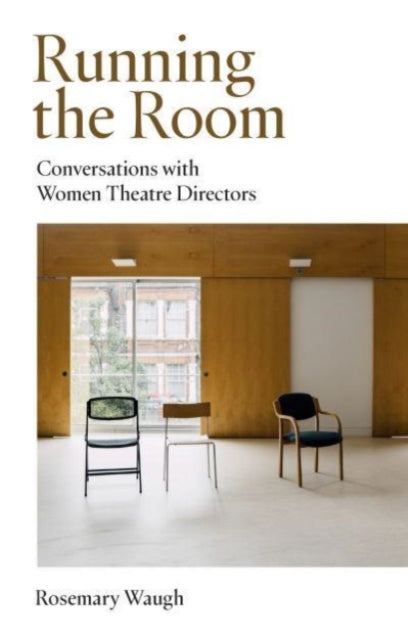 Running the Room: Conversations with Women Theatre Directors