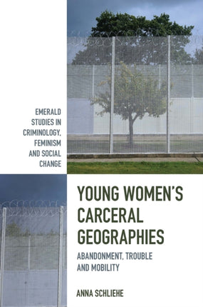 Young Women’s Carceral Geographies: Abandonment, Trouble and Mobility