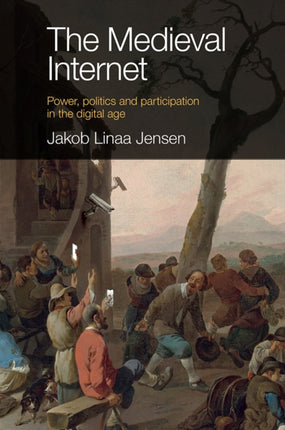 The Medieval Internet: Power, politics and participation in the digital age