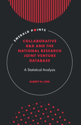 Collaborative R&D and the National Research Joint Venture Database: A Statistical Analysis