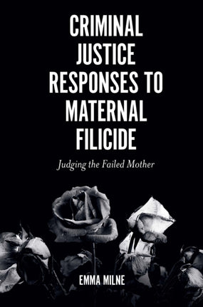 Criminal Justice Responses to Maternal Filicide: Judging the Failed Mother