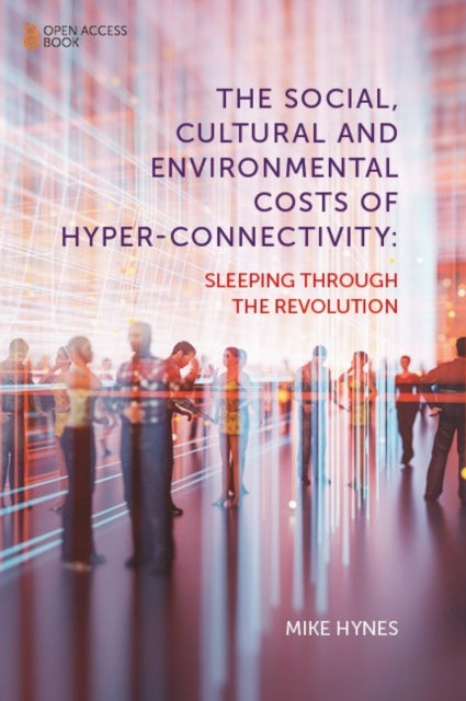 The Social, Cultural and Environmental Costs of Hyper-Connectivity: Sleeping Through the Revolution