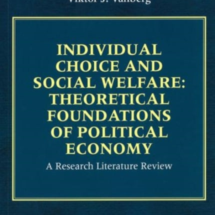 Individual Choice and Social Welfare: Theoretical Foundations of Political Economy: A Research Literature Review