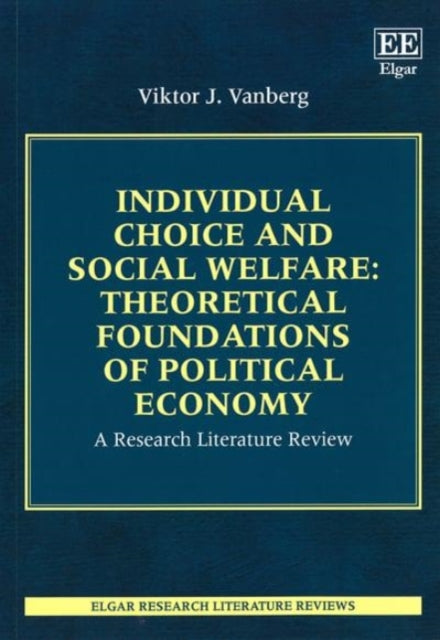 Individual Choice and Social Welfare: Theoretical Foundations of Political Economy: A Research Literature Review