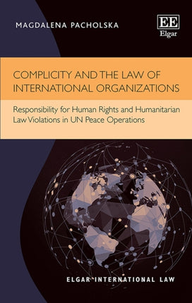 Complicity and the Law of International Organizations: Responsibility for Human Rights and Humanitarian Law Violations in UN Peace Operations