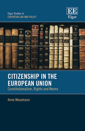 Citizenship in the European Union: Constitutionalism, Rights and Norms