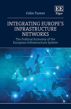 Integrating Europe’s Infrastructure Networks: The Political Economy of the European Infrastructure System