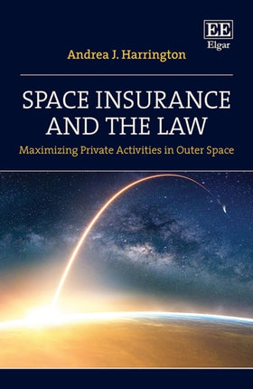 Space Insurance and the Law: Maximizing Private Activities in Outer Space