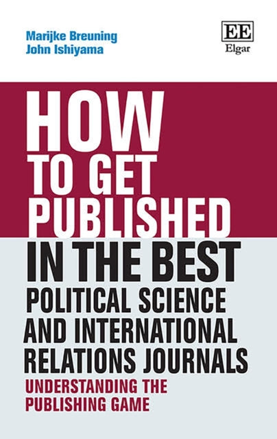 How to Get Published in the Best Political Science and International Relations Journals: Understanding the Publishing Game