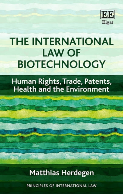 The International Law of Biotechnology: Human Rights, Trade, Patents, Health and the Environment