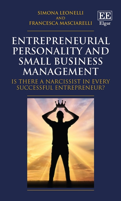 Entrepreneurial Personality and Small Business Management: Is there a Narcissist in Every Successful Entrepreneur?