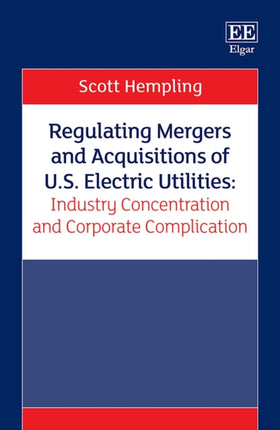 Regulating Mergers and Acquisitions of U.S. Electric Utilities: Industry Concentration and Corporate Complication